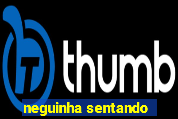 neguinha sentando